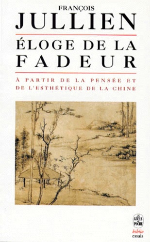 Eloge de la fadeur  - A partir de la pensée et de l'esthétique de la Chine