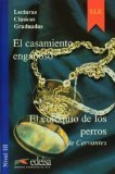 Lecturas Clasicas Graduadas - Level 3: El Casamiento Enganoso/El Coloquio De Los Perros