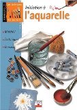 Initiation à l'aquarelle : Matériel, techniques, conseils