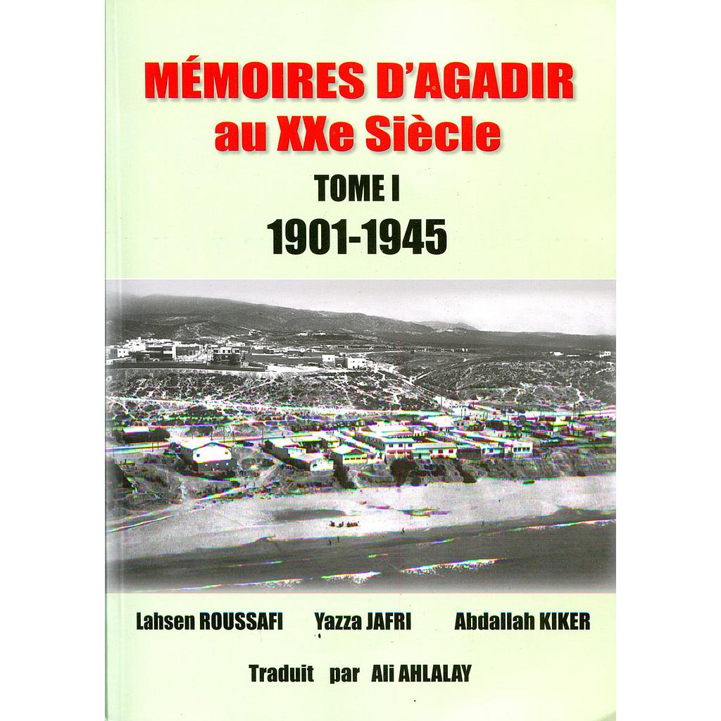 Mémoires d'agadir Tome I au XXe siècle 1901-1945