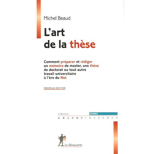 L'art de la thèse  - Comment préparer et rédiger un mémoire de master, une thèse de doctorat ou tout autre travail universitaire à l'ère du Net