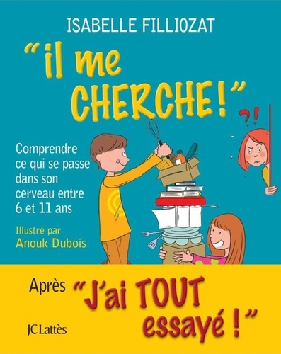 &quot;Il me cherche !&quot;  - Comprendre ce qui se passe dans son cerveau entre 6 et 11 ans
