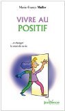 Vivre au positif ... Et changer le cours de sa vie