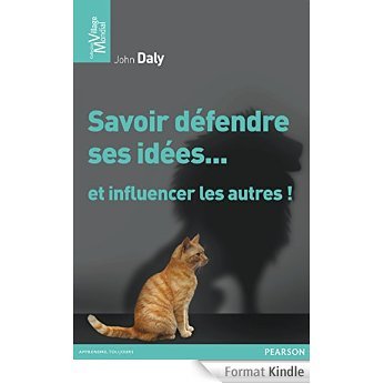 Savoir défendre ses idées et influencer les autres !