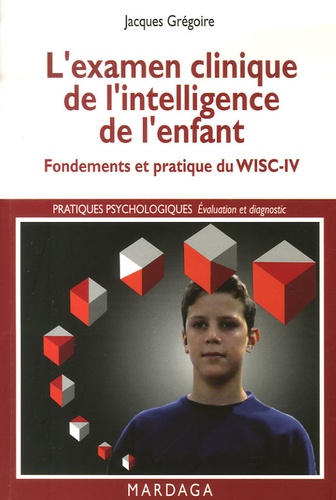 L'examen clinique de l'intelligence de l'enfant : Fondements et pratique du WISC-IV