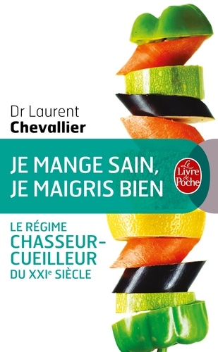 Je mange sain, je maigris bien  - Le régime chasseur-cuilleur du XXIe siècle