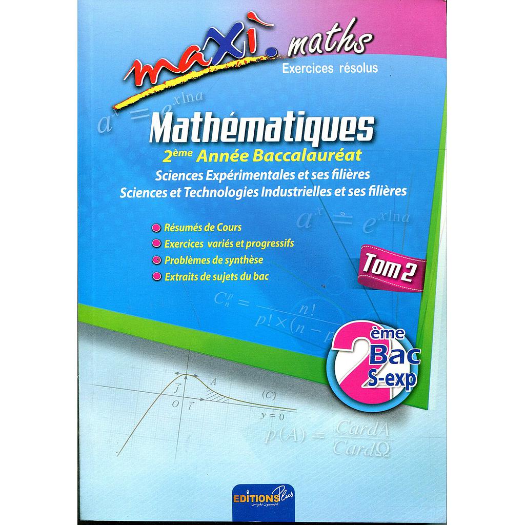Maxi maths exercices résolus 2 bac sciences exp tome 2