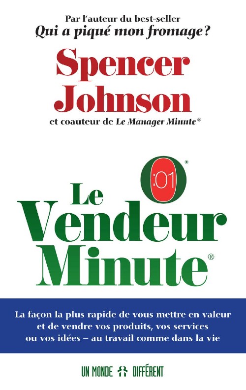 Le vendeur minute  - La façon la plus rapide de vous mettre en valeur et de vendre vos produits, vos services ou vos idées - au travail comme dans la vie