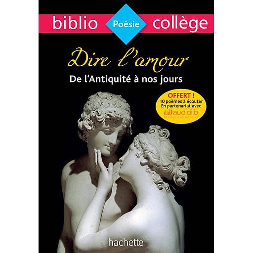 Dire l'amour, de l'Antiquité à nos jours - Biblio Collège (Poésie)