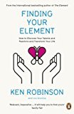Finding Your Element  - How to Discover Your Talents and Passions and Transform Your Life
