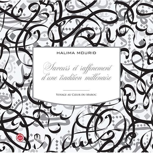 Saveurs et raffinement d'une tradition millénaire  - Voyage au coeur du Maroc