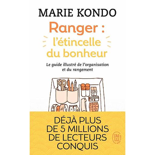 Ranger : l'étincelle du bonheur  - Un manuel illustré par une experte dans l'art de l'organisation et du rangement