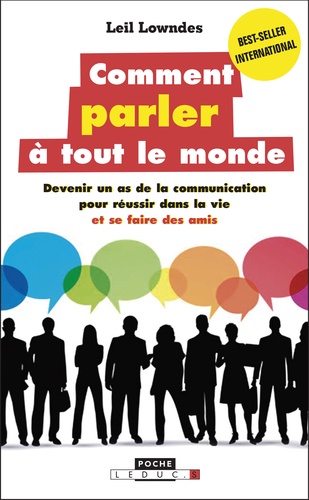 Comment parler à tout le monde  - Devenir un as de la communication pour réussir dans la vie et se faire des amis