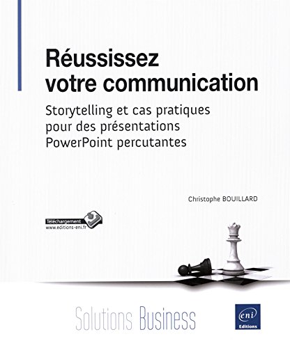 Réussissez votre communication - Storytelling et cas pratiques pour des présentations PowerPoint percutantes