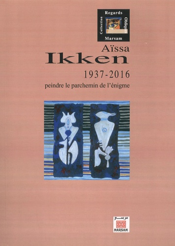 Aïssa Ikken (1937-2016)  - Peindre le parchemin de l'énigme
