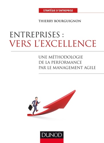 Entreprises : vers l'excellence  - Une méthodologie de la performance par le management agile