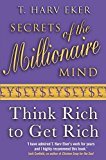Secrets of the Millionaire Mind : Think Rich to Get Rich !