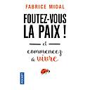 Foutez-vous la paix !  - Et commencez à vivre