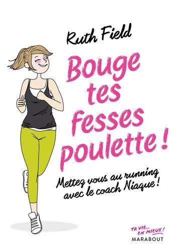 Bouge tes fesses, poulette !  - Mettez-vous au running avec le coach Niaque