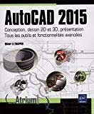 AutoCAD 2015 - Conception, dessin 2D et 3D, présentation - Tous les outils et fonctionnalités avancées