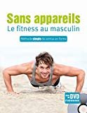 Sans appareils, le fitness au masculin : Méthode simple de remise en forme (1DVD)