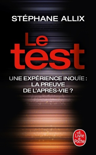 Le test  - Une experience inouïe : la preuve de l'après-vie ?