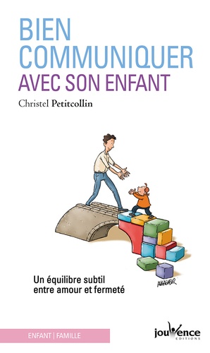 Bien communiquer avec son enfant  - Un équilibre subtil entre amour et fermeté