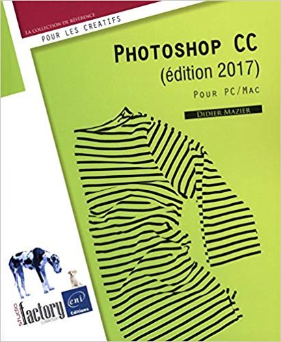 Photoshop CC (édition 2017) - Pour PC et Mac