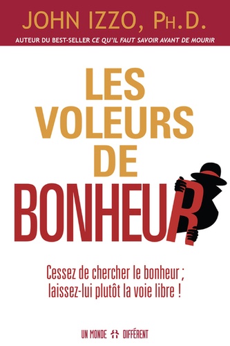 Les voleurs de bonheur  - Cessez de chercher le bonheur, laissez-lui plutôt la voie libre !