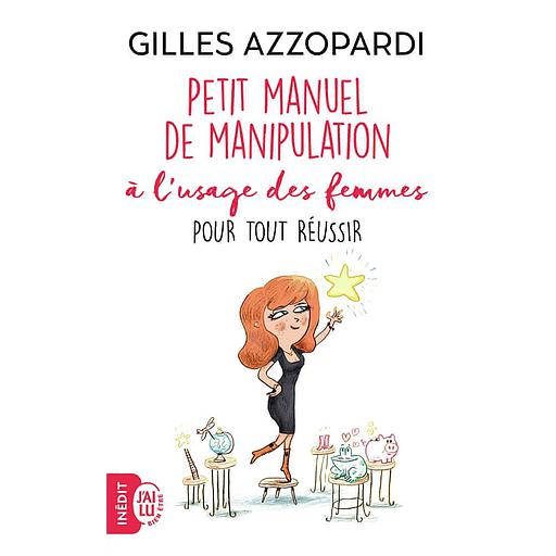 Petit manuel de manipulation à l'usage des femmes  - Pour tout réussir