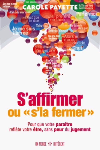 S'affirmer ou &quot;s'la fermer&quot;  - Pour que votre paraître reflète votre être, sans peur du jugement