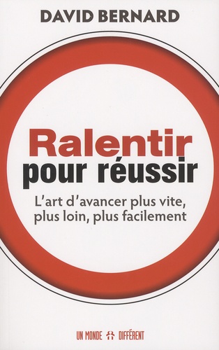 Ralentir pour réussir  - L'art d'avancer plus vite, plus loin, plus facilement