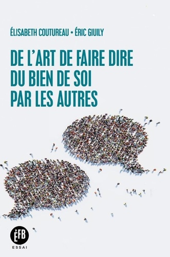 De l'art de faire dire du bien de soi par les autres