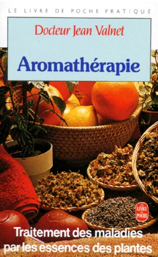 AROMATHERAPIE. Traitement des maladies par les essences des plantes, 10ème édition