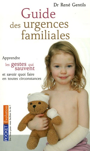 Guide des urgences familiales  - Apprendre les gestes qui sauvent et savoir quoi faire en toutes circonstances