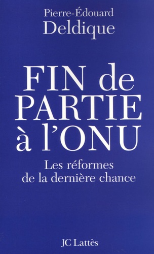 Fin de partie à l'ONU  - Les réformes de la dernière chance