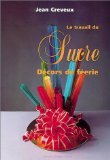 Le travail du sucre, tome 2 : Décors de féerie