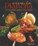 Viva la Plancha : 50 Recettes pour vos amis