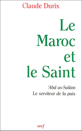 Le Maroc et le Saint. 'Abd as-Salâm, le serviteur de la paix