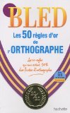 Bled Les 50 règles d'or de l'orthographe