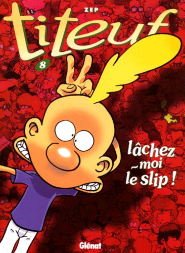 Titeuf Tome 8 - Lâchez-moi le slip !