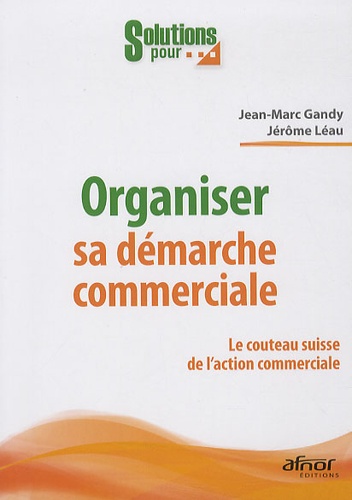 Organiser sa démarche commerciale  - Le couteau suisse de l'action commerciale