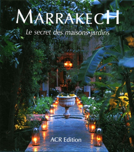 Marrakech, le secret des maisons jardins