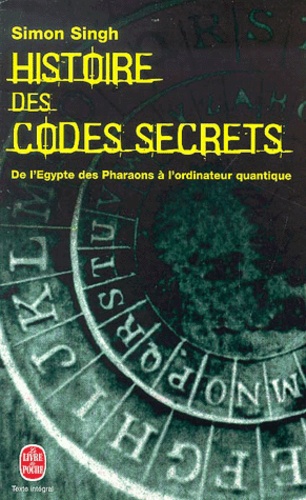 Histoire des codes secrets. De l'Egypte des pharaons à l'ordinateur quantiqu