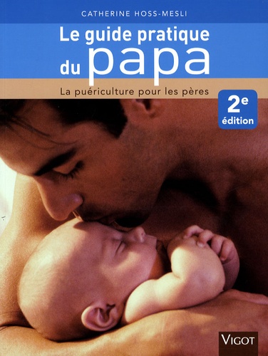 Le guide pratique du papa  - La puériculture pour les pères