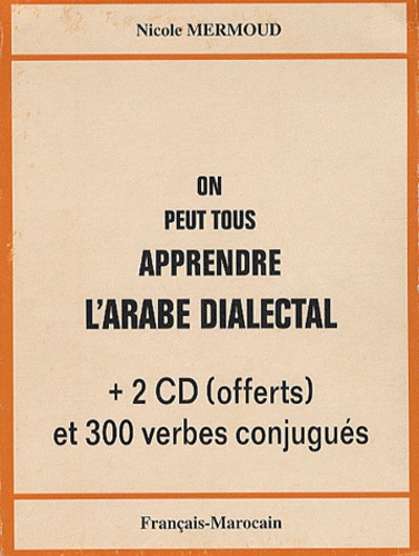 On peut tous apprendre l'arabe dialectal  - Français-Marocain; Avec 2 CD offerts et 300 verbes conjugués