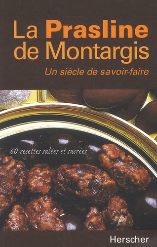 La Prasline de Montargis. Un siècle de savoir-faire