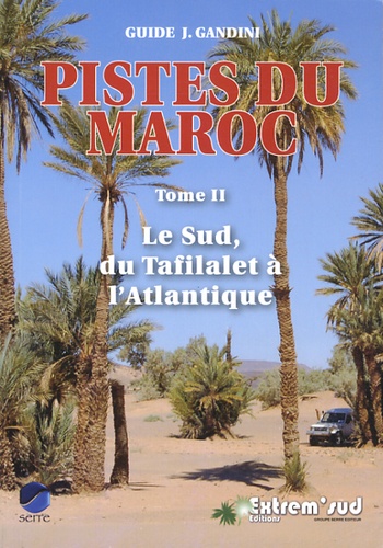 Pistes du Maroc à travers l'histoire  - Tome 2, Le Sud, du Tafilalet à l'Atlantique à travers l'histoire