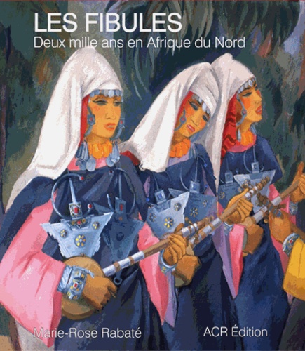 Les Fibules - Deux mille ans en Afrique du Nord - Beau Livre