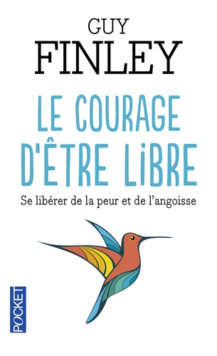 Le courage d'être libre  - Se libérer de la peur et de l'angoiss
